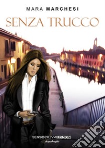 Senza trucco libro di Marchesi Mara