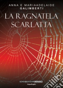 La ragnatela scarlatta libro di Galimberti Anna; Galimberti Mariaadelaide