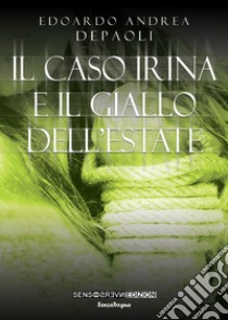 Il caso Irina e il giallo dell'estate libro di Depaoli Edoardo Andrea