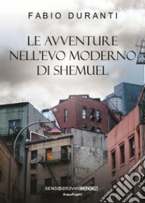 Le avventure nell'evo moderno di Shemuel. Nuova ediz. libro di Duranti Fabio