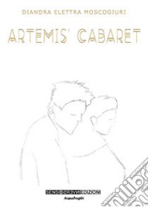 Artemis' Cabaret libro di Moscogiuri Diandra Elettra