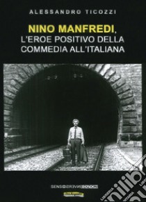 Nino Manfredi, l'eroe positivo della commedia all'italiana. Nuova ediz. libro di Ticozzi Alessandro