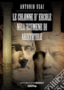 Le colonne d'ercole nell'ecumene di Aristotele libro di Usai Antonio