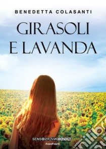 Girasoli e lavanda libro di Colasanti Benedetta