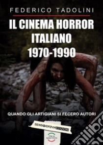 Il cinema horror italiano 1970-1990 libro di Tadolini Federico