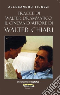 Tracce di Walter drammatico: il cinema d'autore di Walter Chiari libro di Ticozzi Alessandro