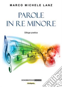 Parole in re minore. Silloge poetica libro di Lanz Marco Michele