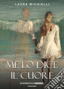 Me lo dice il cuore libro di Michielli Laura