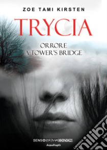 Trycia. Orrore a Tower's Bridge libro di Zoe Tami Kirsten