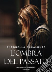 L'ombra del passato. Nuova ediz. libro di Racalbuto Antonella