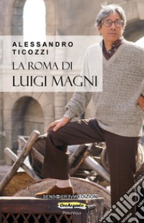 La Roma di Luigi Magni libro di Ticozzi Alessandro