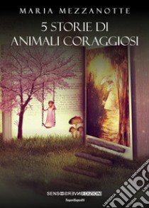 5 storie di animali coraggiosi libro di Mezzanotte Maria