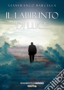 Il labirinto di luce libro di Barcella Gianfranco