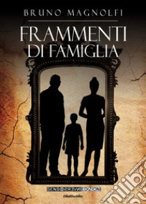 Frammenti di famiglia libro di Magnolfi Bruno