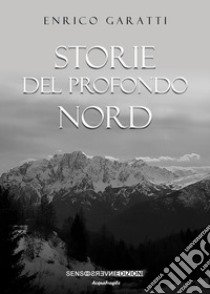 Storie del profondo Nord libro di Garatti Enrico