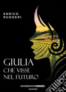 Giulia che visse nel futuro libro di Ruggeri Enrico