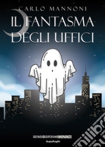 Il fantasma degli uffici libro di Mannoni Carlo