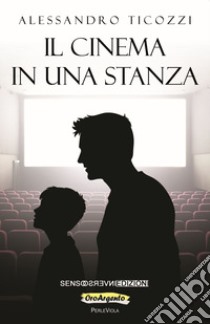 Il cinema in una stanza libro di Ticozzi Alessandro