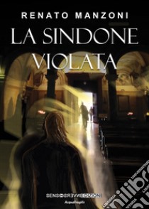 La sindone violata libro di Manzoni Renato