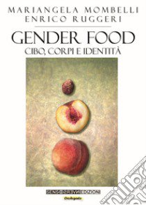 Gender food. Cibo, corpi e identità libro di Mombelli Mariangela; Ruggeri Enrico