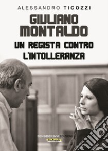 Giuliano Montaldo. Un regista contro l'intolleranza libro di Ticozzi Alessandro