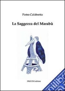 La saggezza del marabù libro di Calabretta Pietro