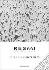 Chiaroscuro. Ediz. illustrata libro di Al-Kafaji Resmir