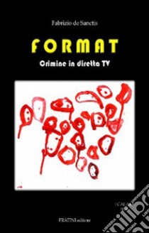 Format. Crimine in diretta TV libro di De Sanctis Fabrizio