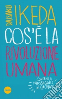 Cos'è la rivoluzione umana libro di Ikeda Daisaku