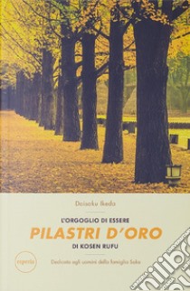 L'orgoglio di essere pilastri d'oro di kosen rufu. Dedicato agli uomini della famiglia Soka libro di Ikeda Daisaku