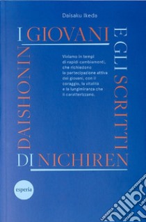 I giovani e gli scritti di Nichiren Daishonin. Incoraggiamenti ai giovani basati sugli scritti di Nichiren Daishonin libro di Ikeda Daisaku