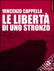 Le libertà di uno stronzo libro di Cappella Vincenzo