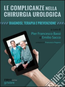 Le complicanze nella chirurgia urologica. Diagnosi, terapia e prevenzione libro di Bassi Pierfrancesco; Sacco Emilio