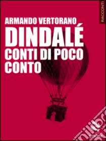 Dindalé. Conti di poco conto libro di Vertorano Armando