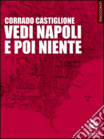 Vedi Napoli e poi niente libro di Castiglione Corrado