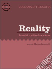 Reality. La realtà tra filosofica e scienze libro di Santarelli M. (cur.)