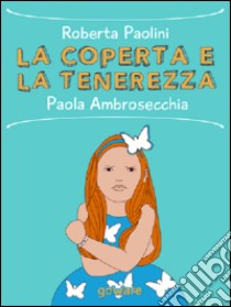 La coperta e la tenerezza libro di Paolini Roberta