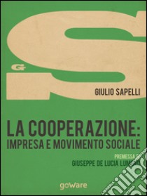 La cooperazione: impresa e movimento sociale libro di Sapelli Giulio