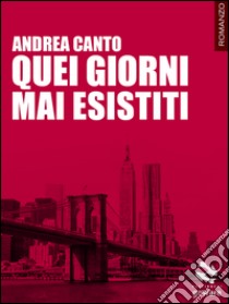 Quei giorni mai esistiti libro di Canto Andrea