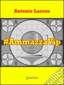 #AmmazzaVip. Vol. 1 libro di Larcos Antonio