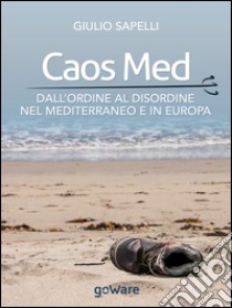 Caos Med. Dall'ordine al disordine nel Mediterraneo e in Europa libro di Sapelli Giulio