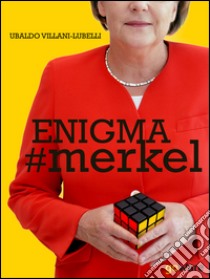 Enigma #Merkel. In Europa il potere è donna. Angela Merkel libro di Villani-Lubelli Ubaldo