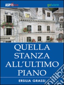 Quella stanza all'ultimo piano libro di Grassi Ersilia