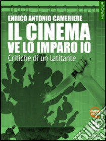 Il cinema ve la imparo io. Critiche di un mafioso libro di Cameriere Enrico Antonio