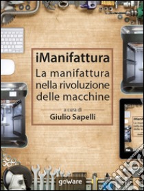 iManifattura. La manifattura nella rivoluzione delle macchine libro di Sapelli G. (cur.)