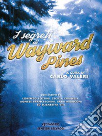 I segreti di Wayward Pines libro di Valeri C. (cur.)