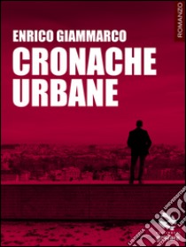 Cronache urbane libro di Giammarco Enrico