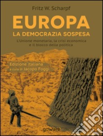 Europa. La democrazia sospesa. L'unione monetaria, la crisi economica e il blocco della politica libro di Scharpf Fritz W.; Foggi J. (cur.)