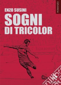 Sogni di tricolor libro di Susini Enzo