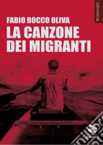 La canzone dei migranti libro di Oliva Fabio Rocco